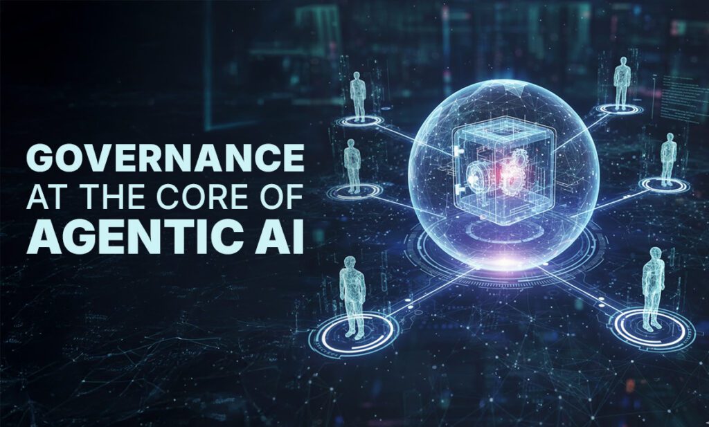 governance at the core of agentic ai